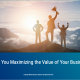 maximizing the value of your business